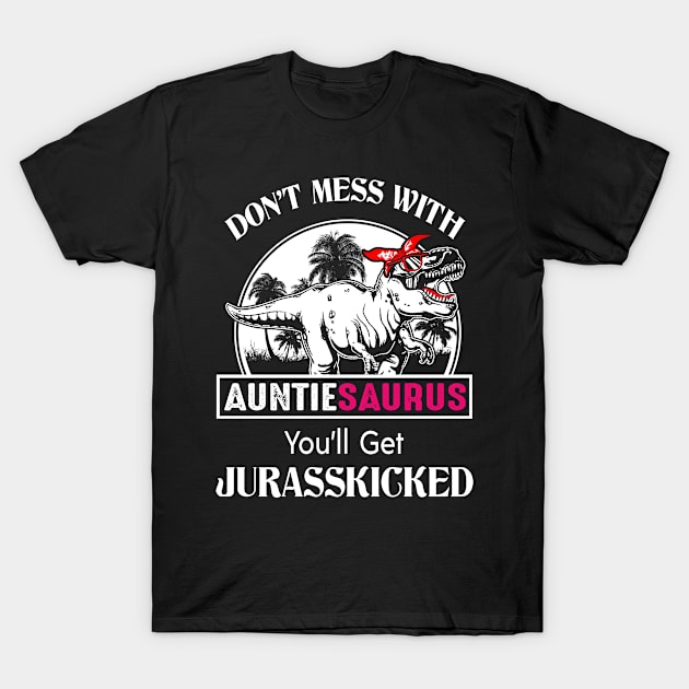 Auntie Gift - Don't Mess With Auntiesaurus T-Shirt by BTTEES